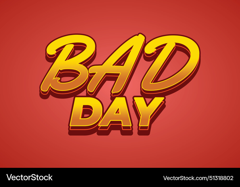 Bad day text effect in 3d style with good colors Vector Image