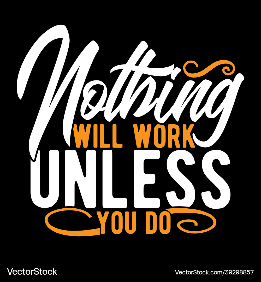 Nothing will work unless you do lettering design Vector Image