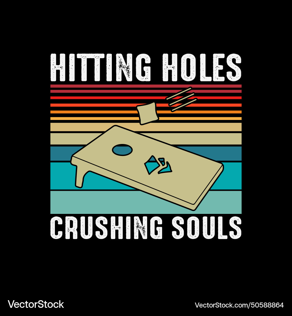 Hitting holes crushing souls funny cornhole lover Hitting holes crushing souls funny cornhole lover vector image