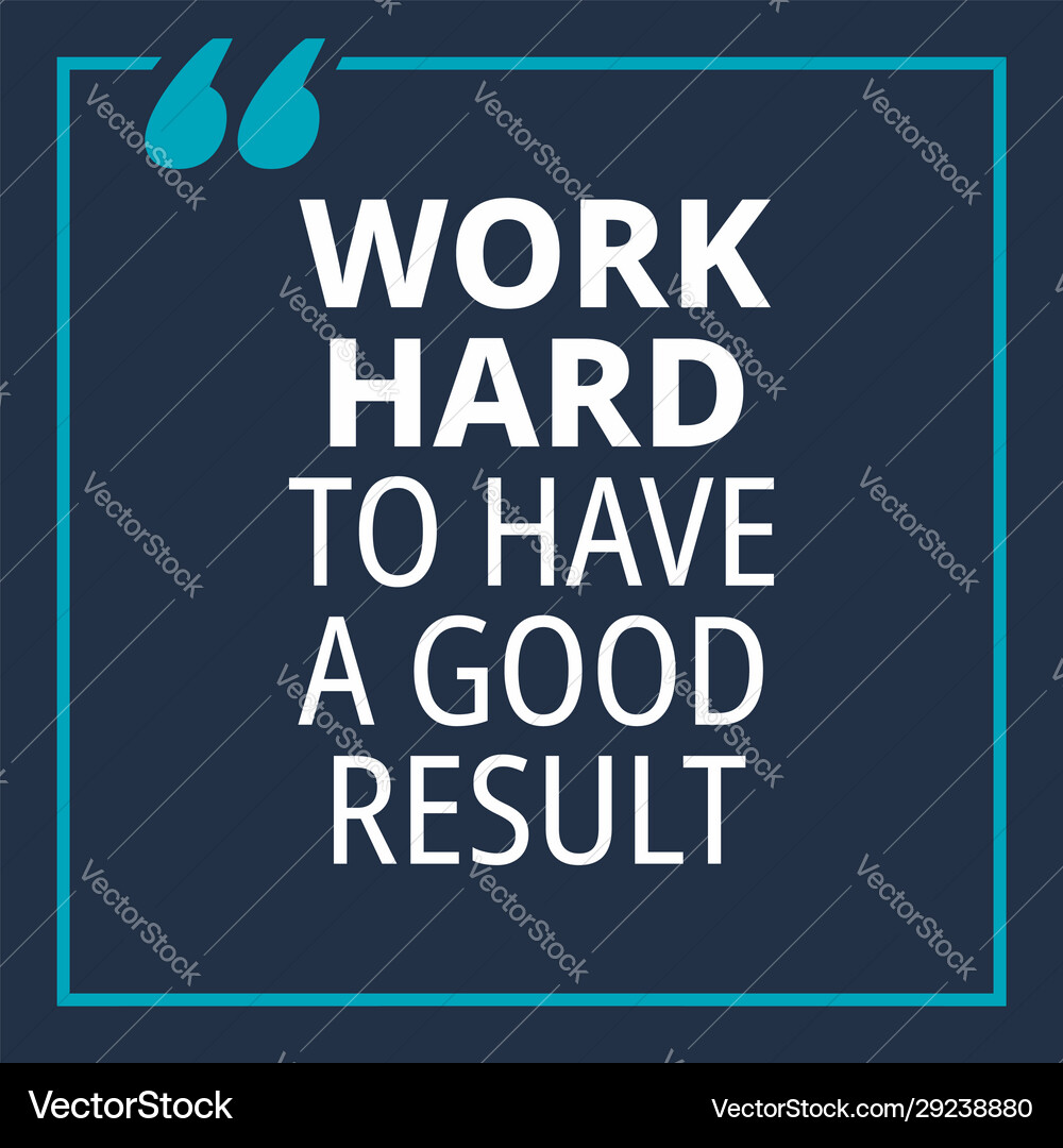 Work hard to have a good result - quotes about – Royalty-Free Vector |  VectorStock, image size:1000x1080
