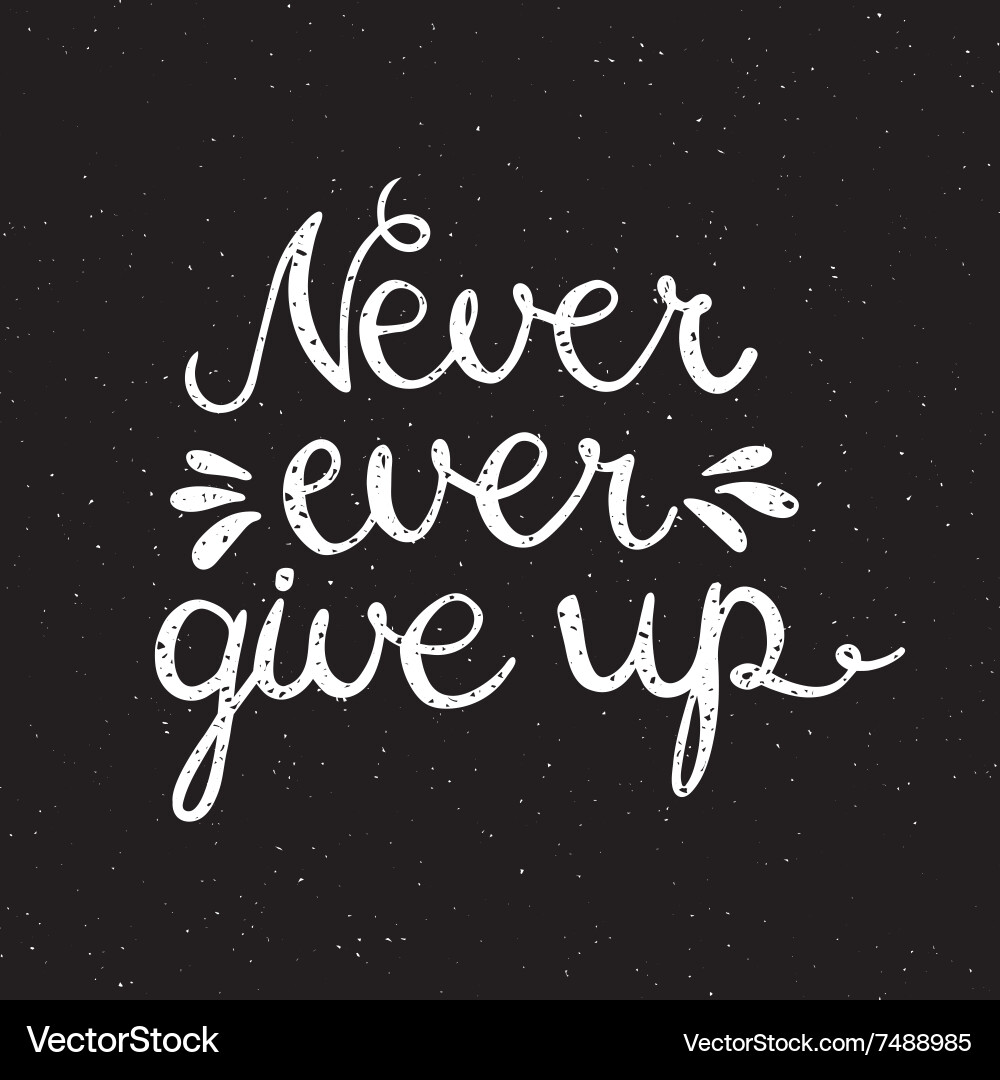 Never Give Up Motivation Quote Vector Image