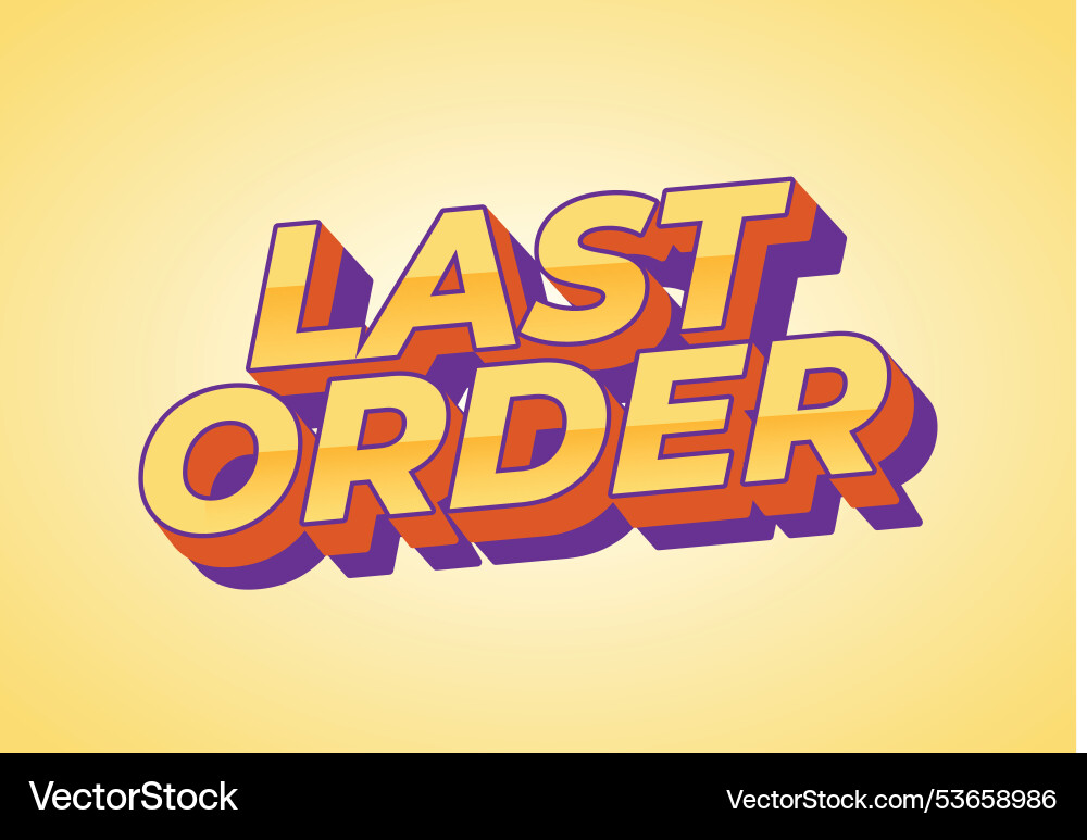 Last order text effect in modern colors with 3d Last order text effect in modern colors with 3d vector image