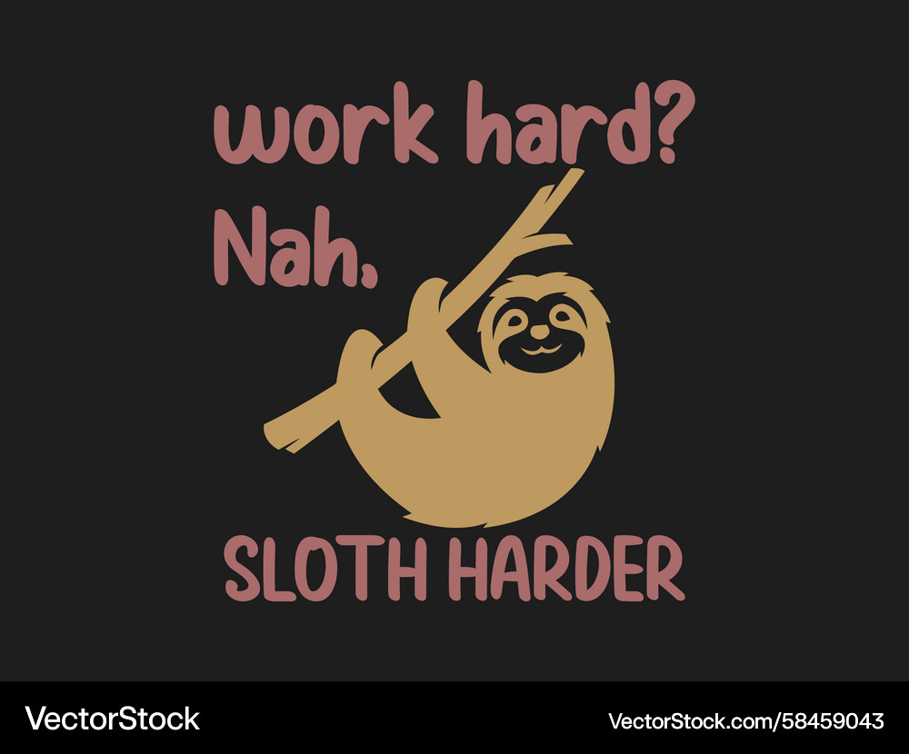 Work Hard, Lazy Sloth Vector Image