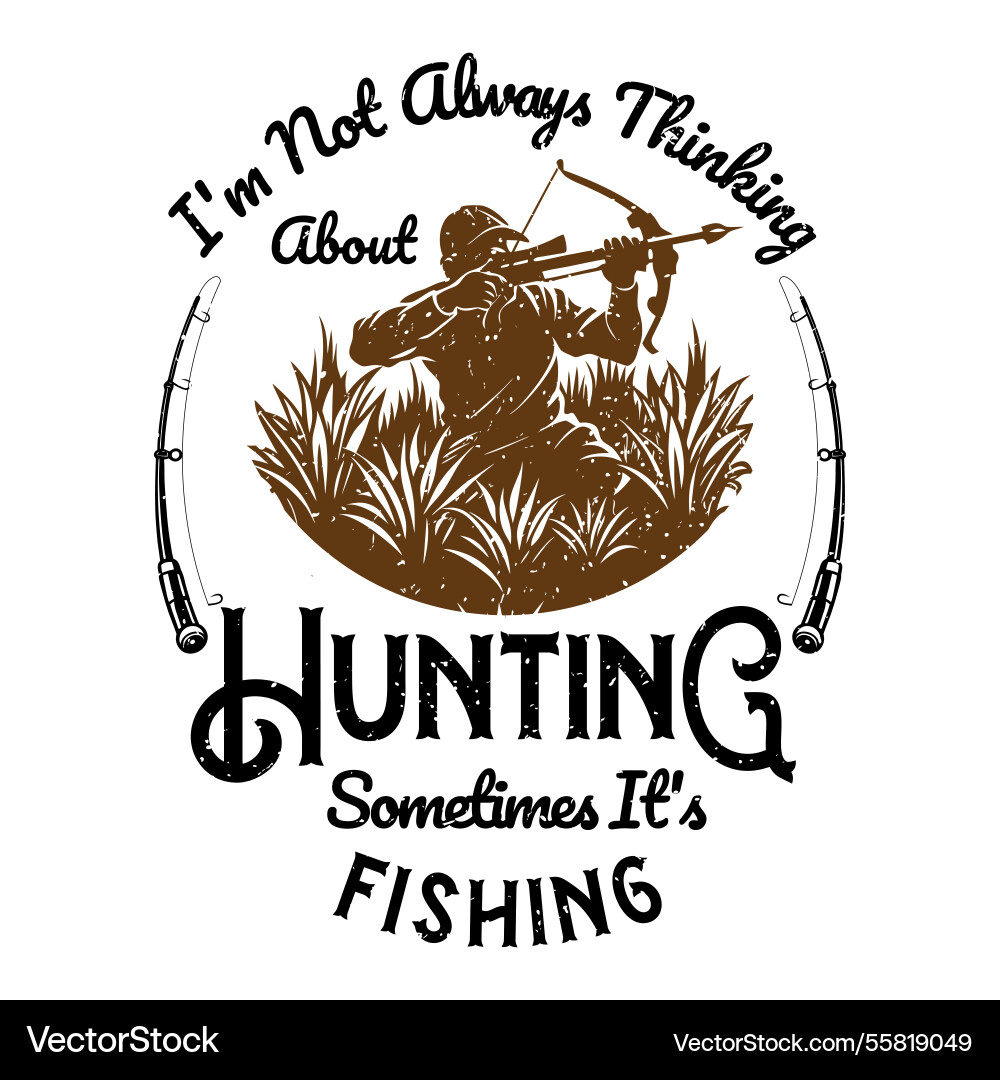 I am not always thinking about hunting sometimes I am not always thinking about hunting sometimes vector image