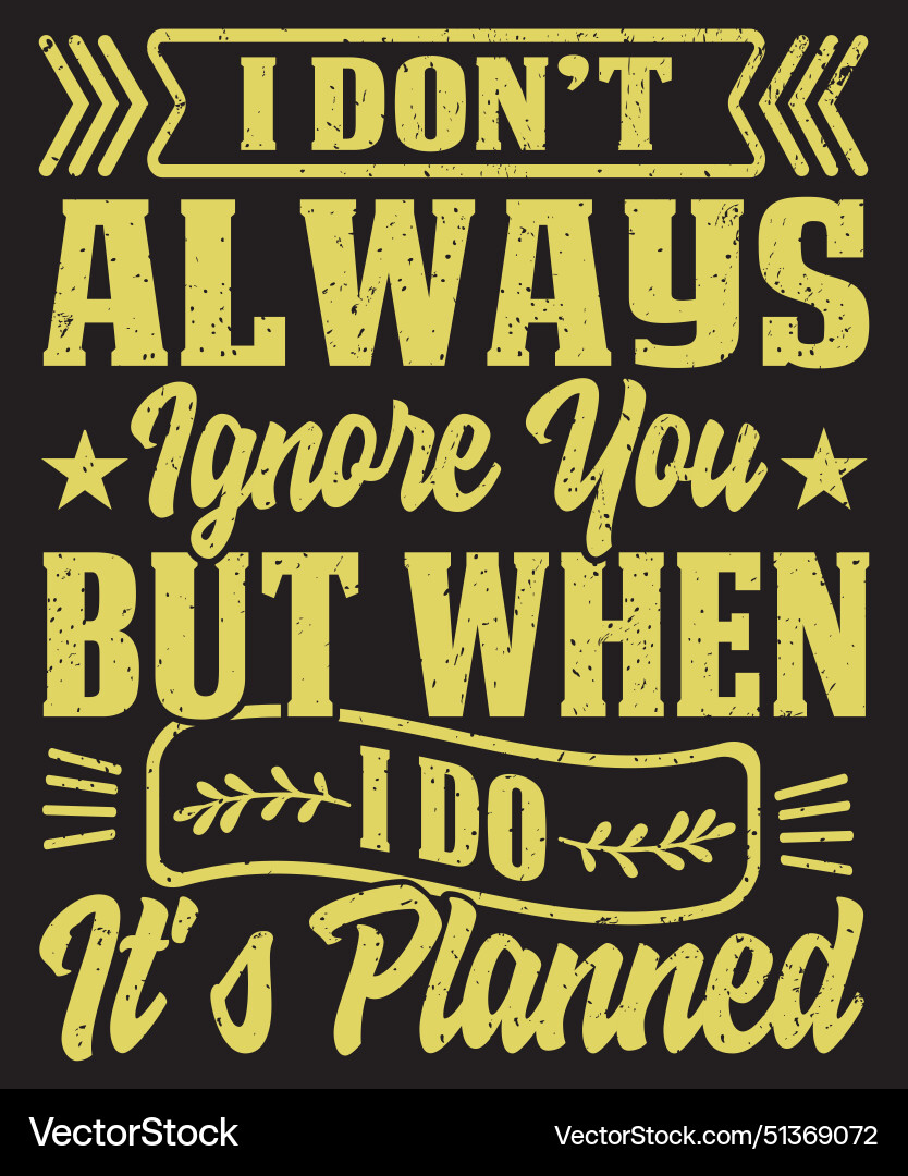 I do not always ignore you typography behavior t Vector Image