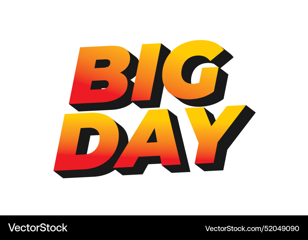 Big day text effect in 3d style with good colors Big day text effect in 3d style with good colors Vector Image