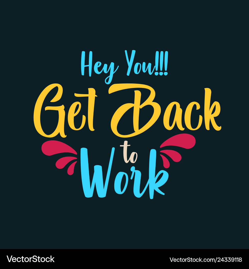 Hey you get back to work Royalty Free Vector Image