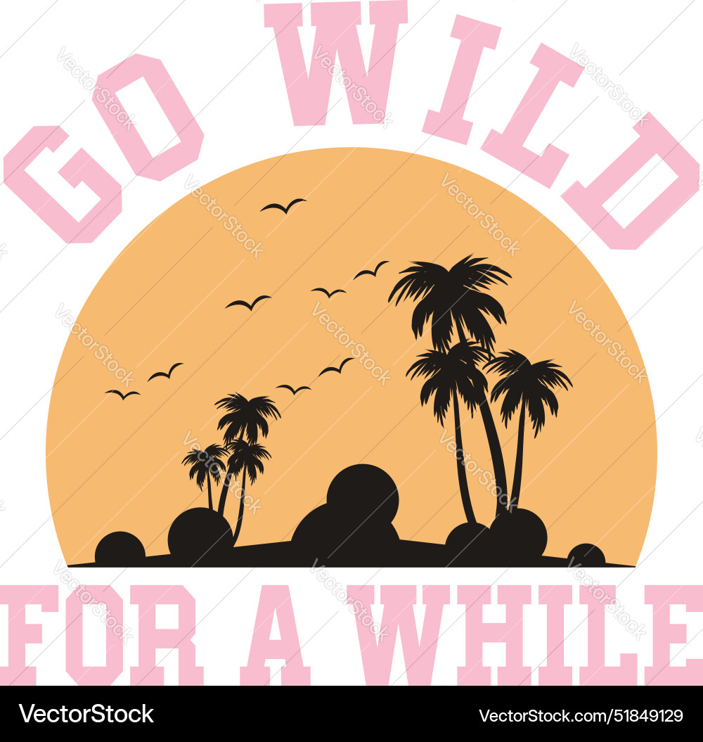 Go wild for a while svg summer Vector Image