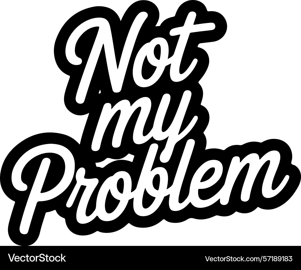 Not my problem design isolated on white background vector image