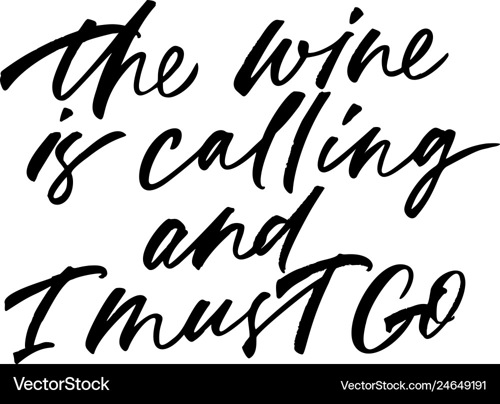 Wine is calling and i must go phrase Wine is calling and i must go phrase vector image