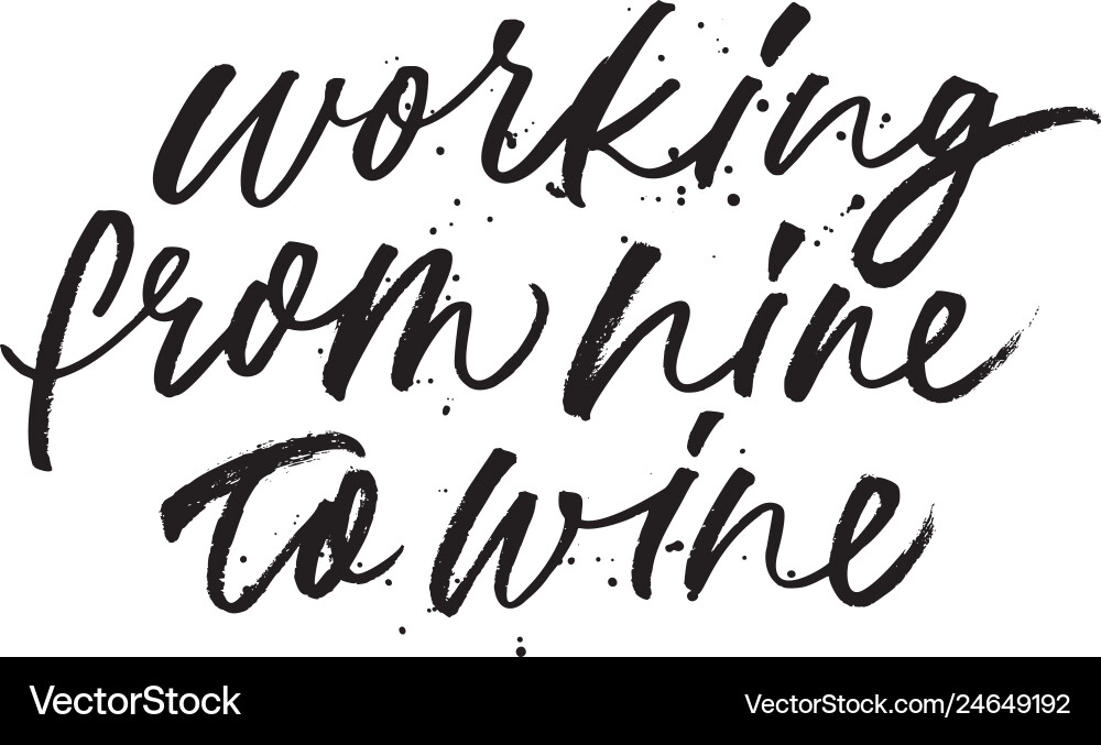 Working from nine to wine phrase vector image