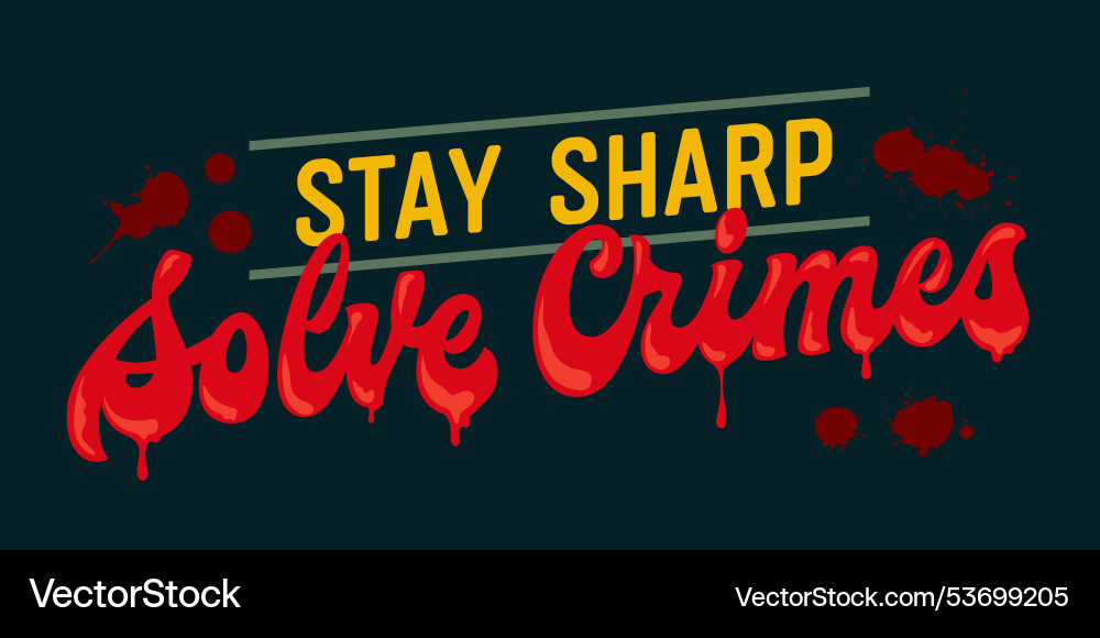 Stay sharp solve crimes in bold red script Stay sharp solve crimes in bold red script vector image