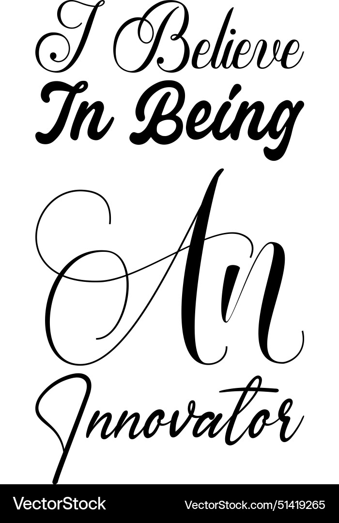 I believe in being an innovator black letter quote I believe in being an innovator black letter quote vector image