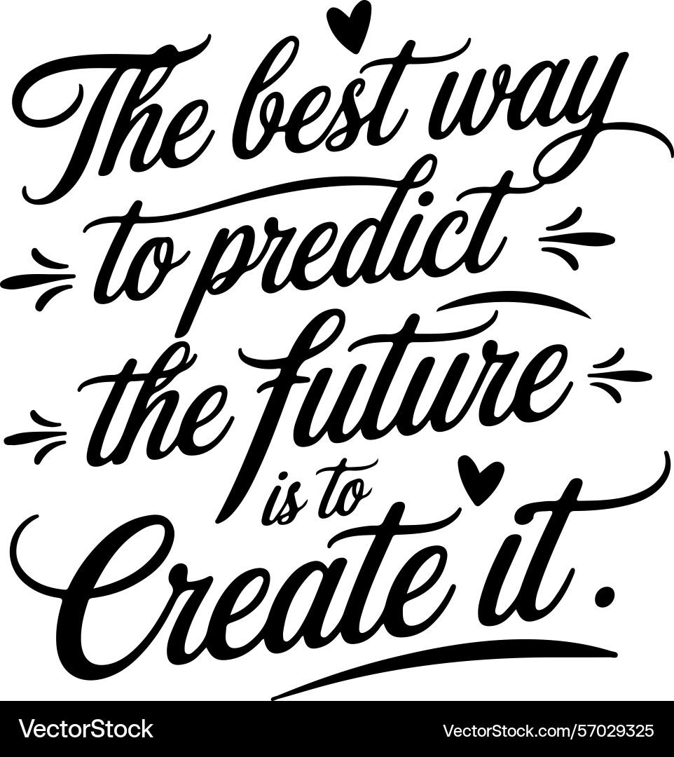 Best way to predict the future is create Best way to predict the future is create Vector Image
