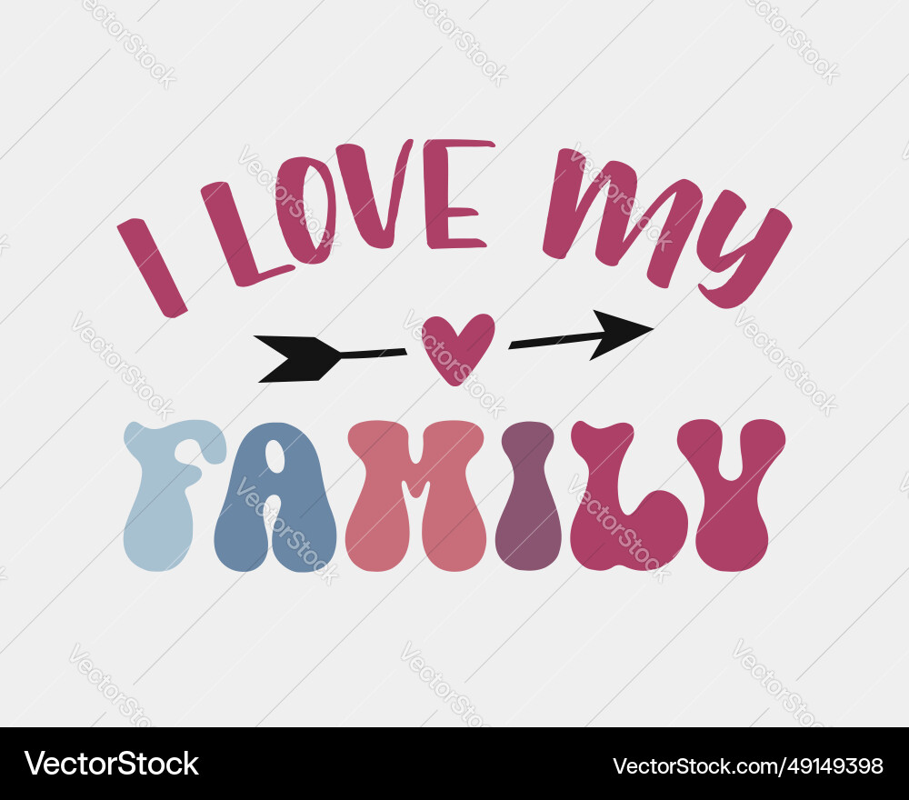 I love my family quote retro groovy colorful typo Vector Image