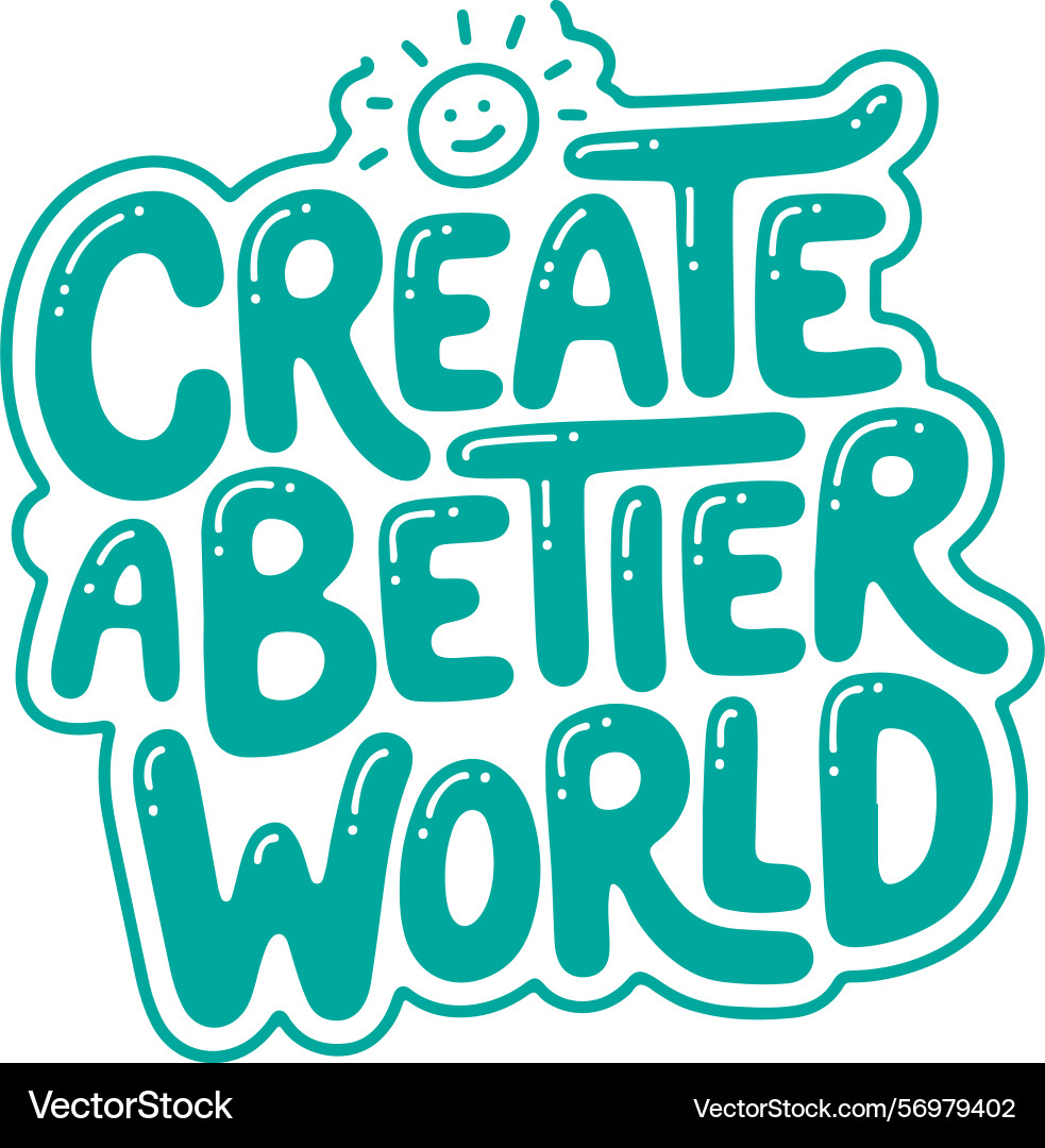 Create a better world design art Vector Image