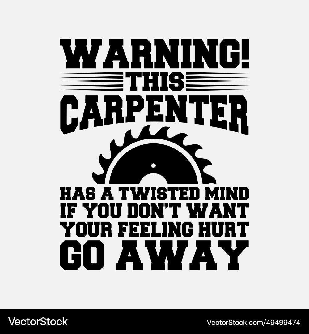 Funny carpenter carpenters warning Funny carpenter carpenters warning Vector Image