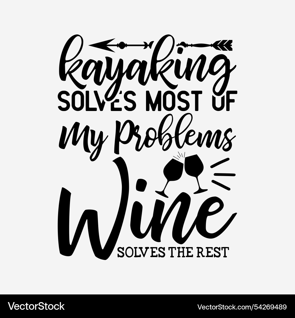 Kayaking solves most of my problems wine vector image