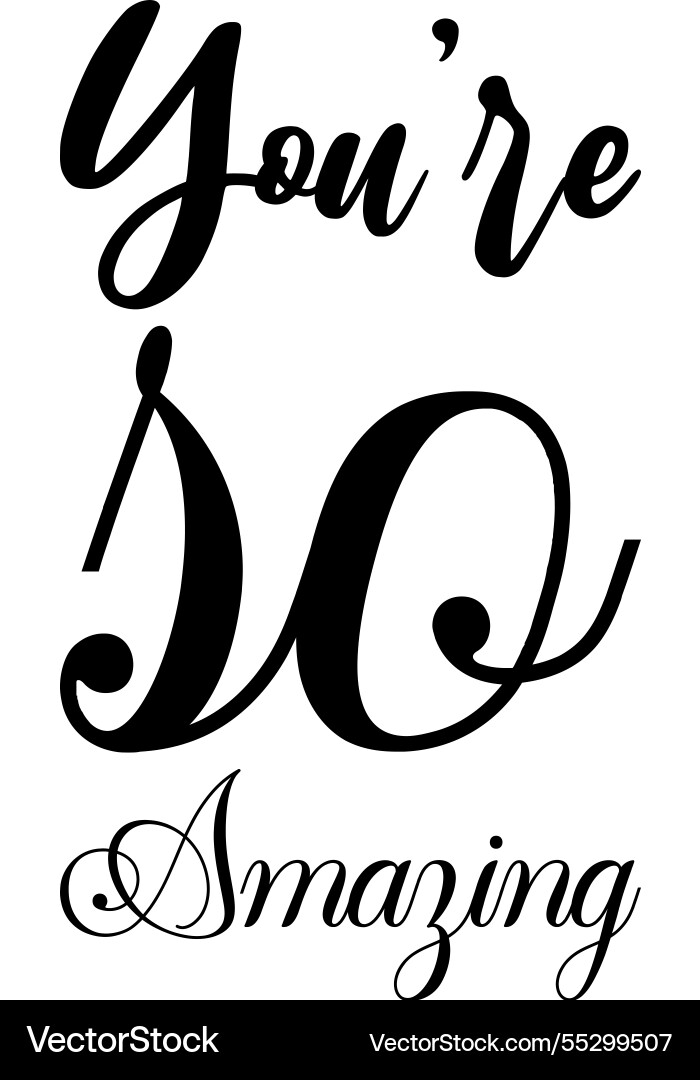 Youre so amazing black letters quote Youre so amazing black letters quote vector image