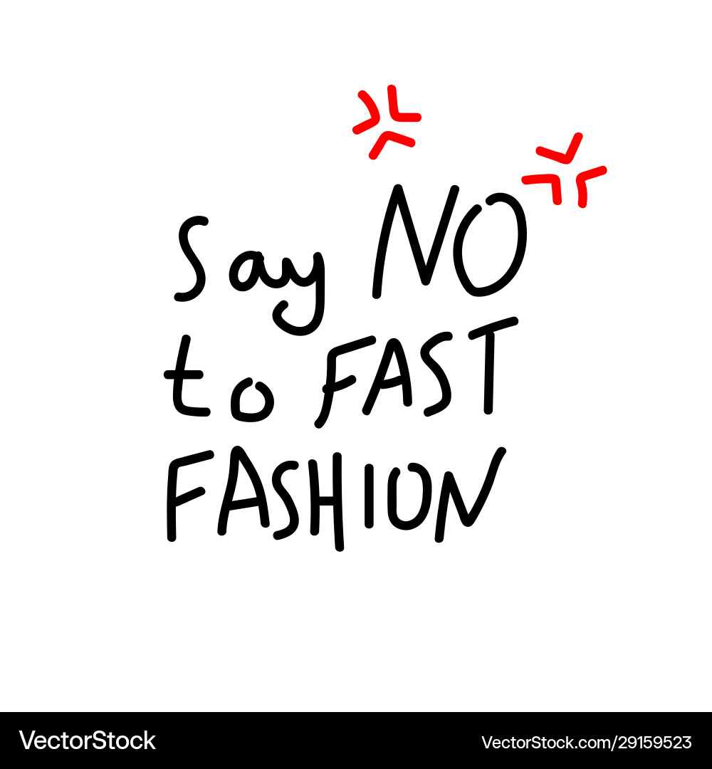 Say no to fast fashion handwritten inscription Say no to fast fashion handwritten inscription vector image