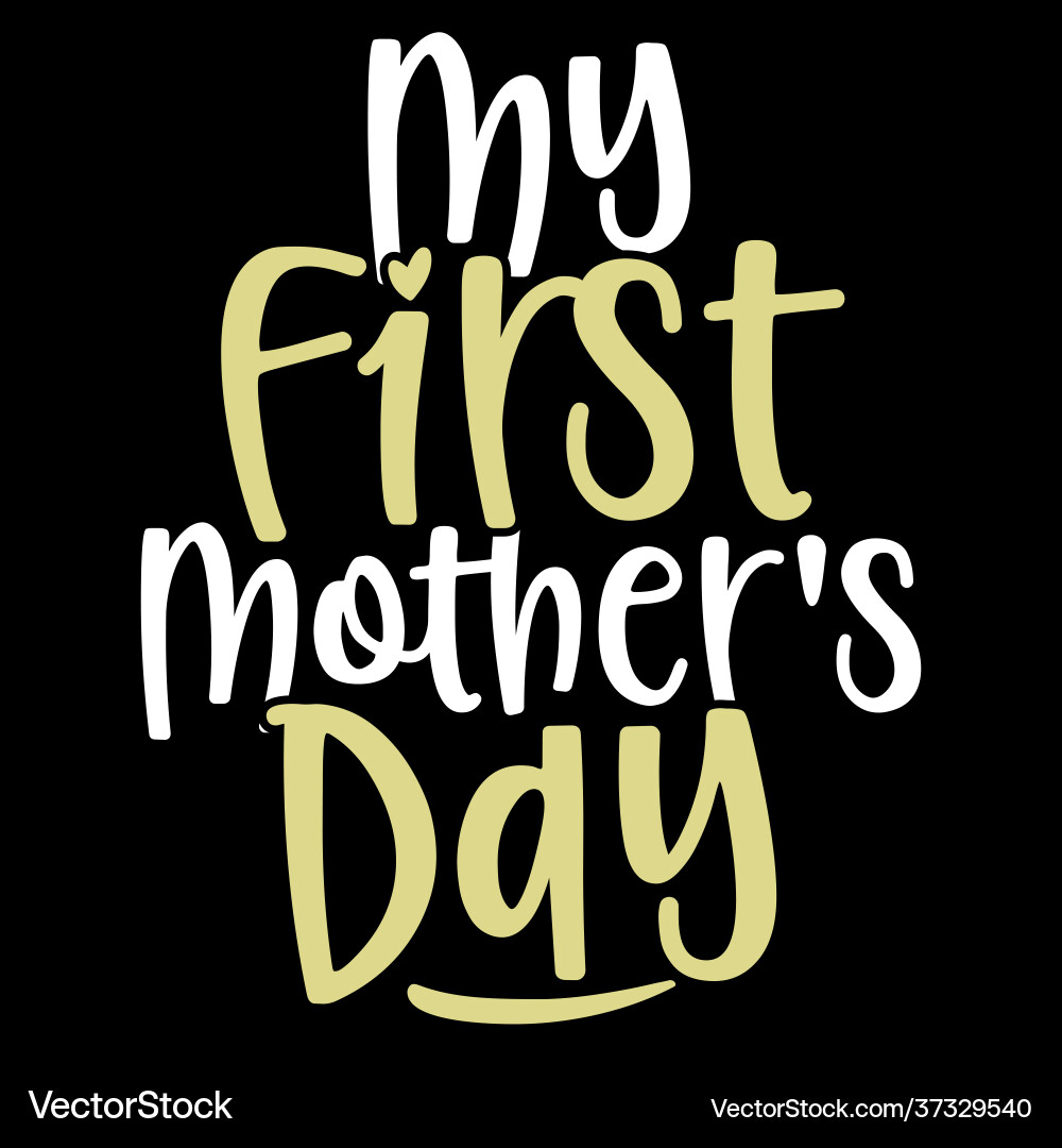 My first mothers day t shirt design My first mothers day t shirt design vector image