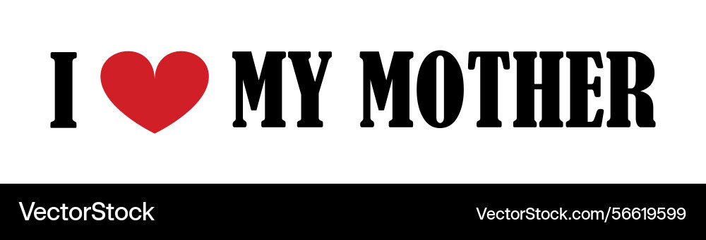 I love my mother t shirt print emblem banner I love my mother t shirt print emblem banner Vector Image