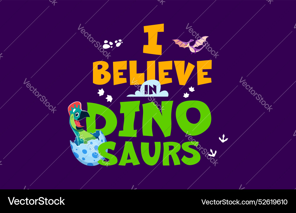 Dinosaur quote i believe in dinosaurs for t-shirt Dinosaur quote i believe in dinosaurs for t-shirt vector image