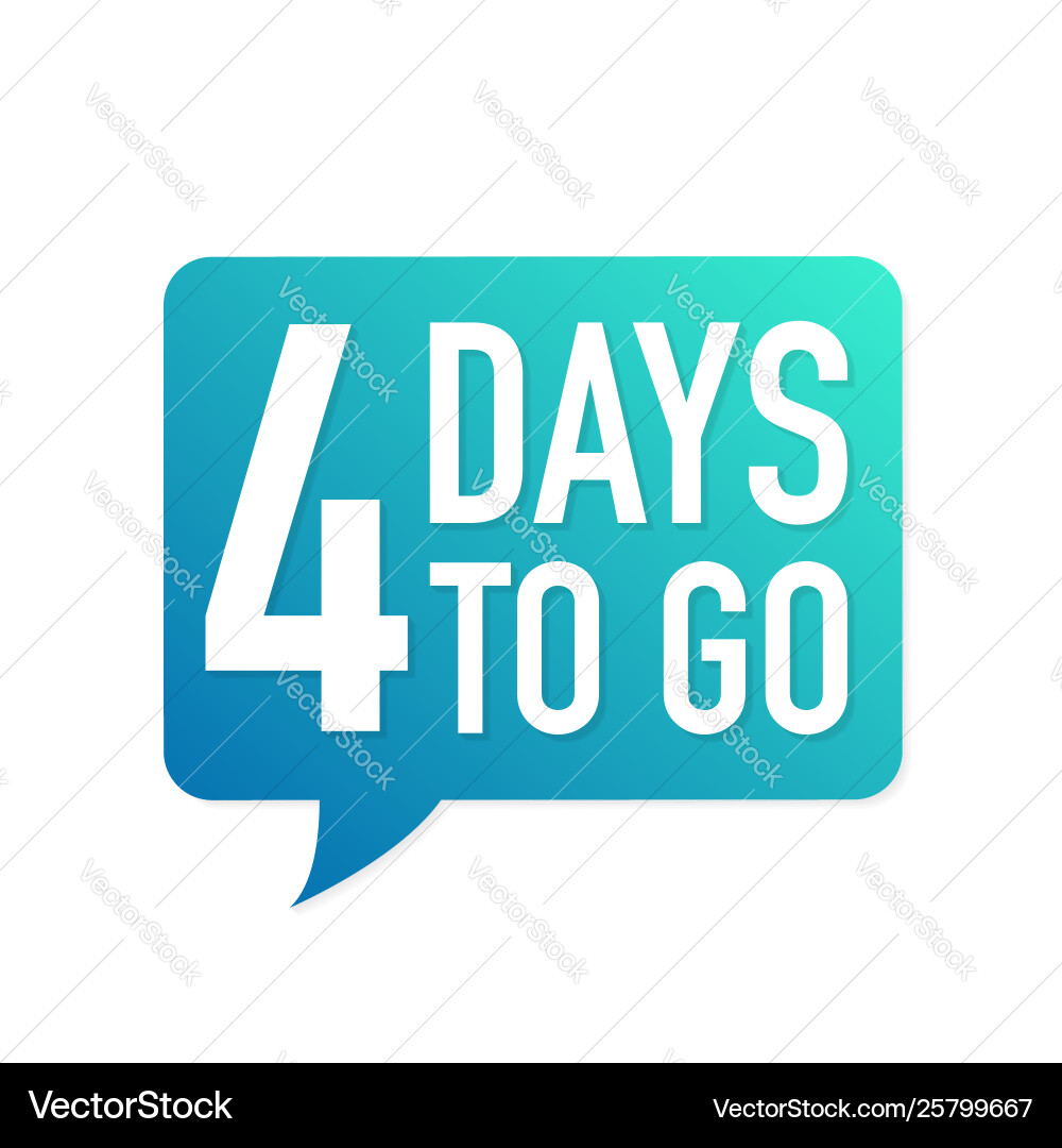 4 Days To Go Speech Bubble Vector Image