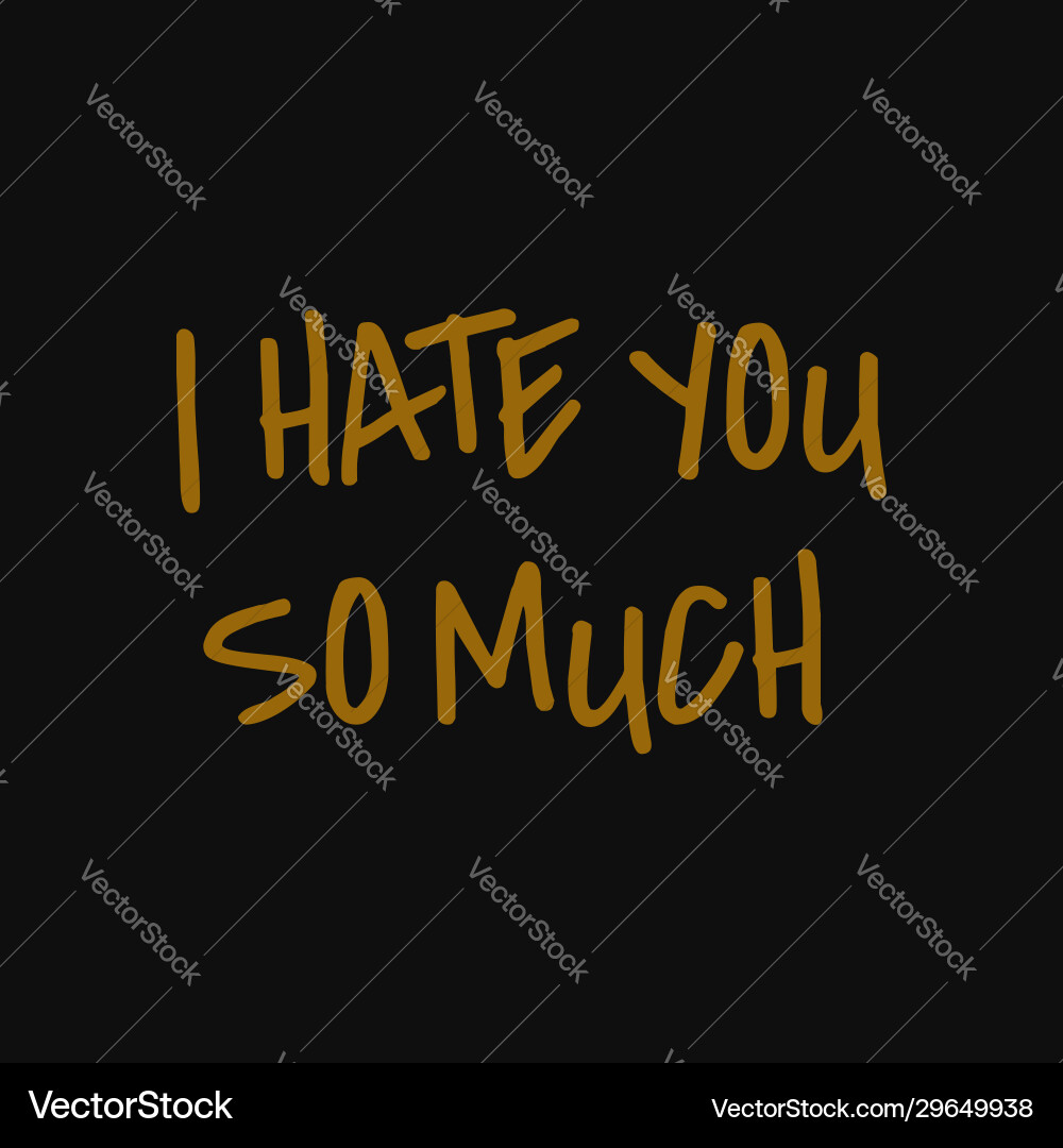 I hate you so much inspiring typography art quote I hate you so much inspiring typography art quote vector image
