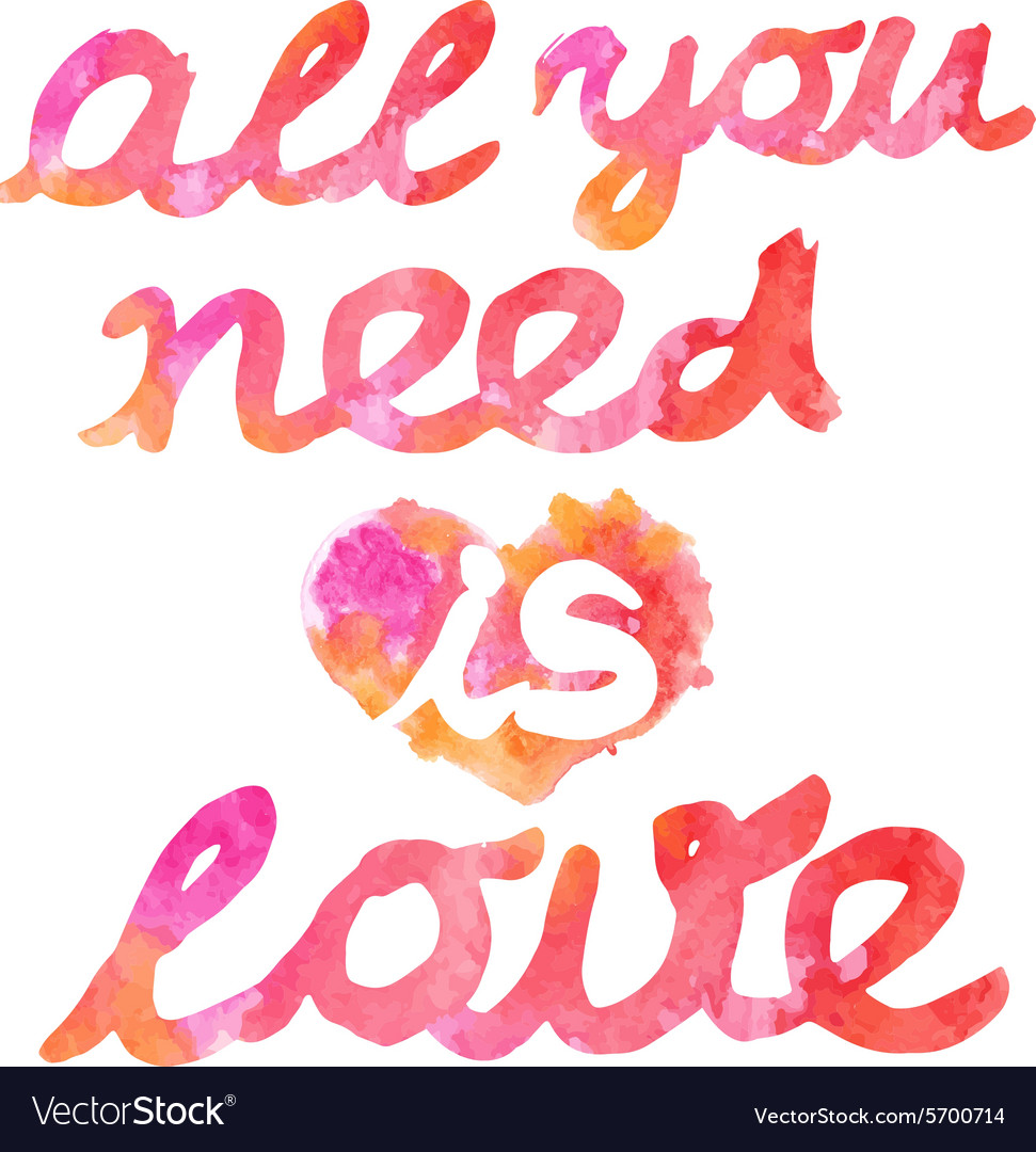 Beautiful watercolor quotes all you need is love vector image