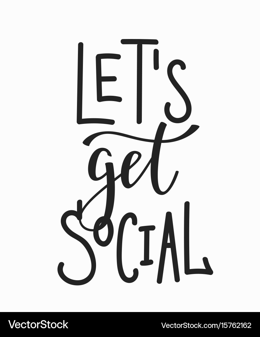 Lets get social quote lettering Royalty Free Vector Image