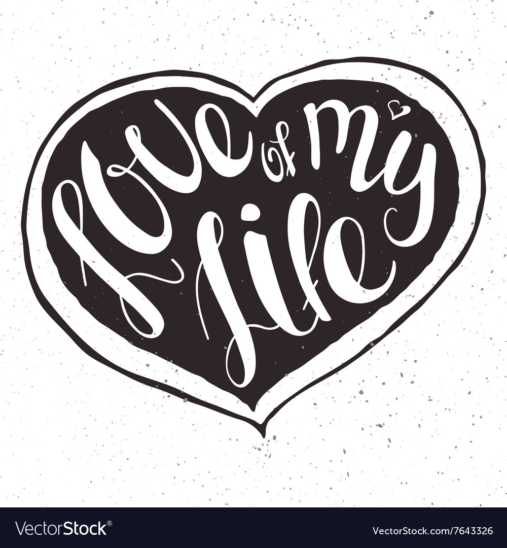 Hand lettering inspiring quote love of my life vector image