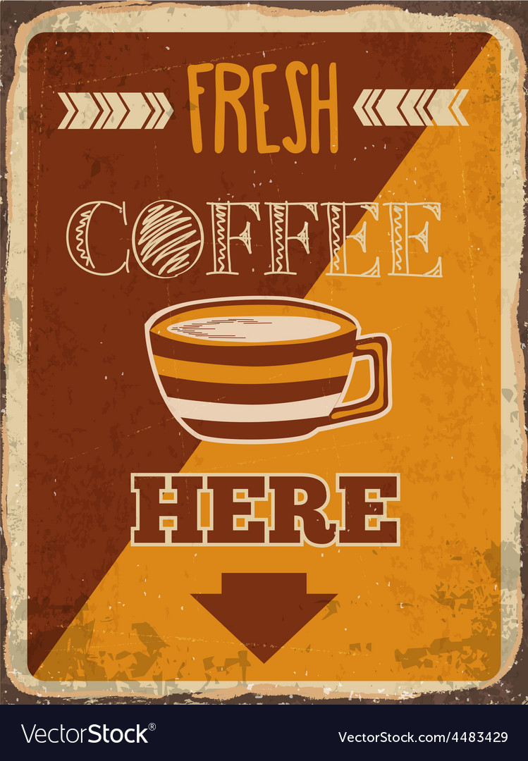 Retro metal sign Fresh coffee here Royalty Free Vector Image