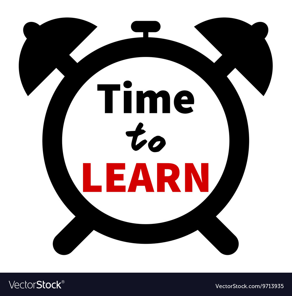 Take time to learn. Take time to learn