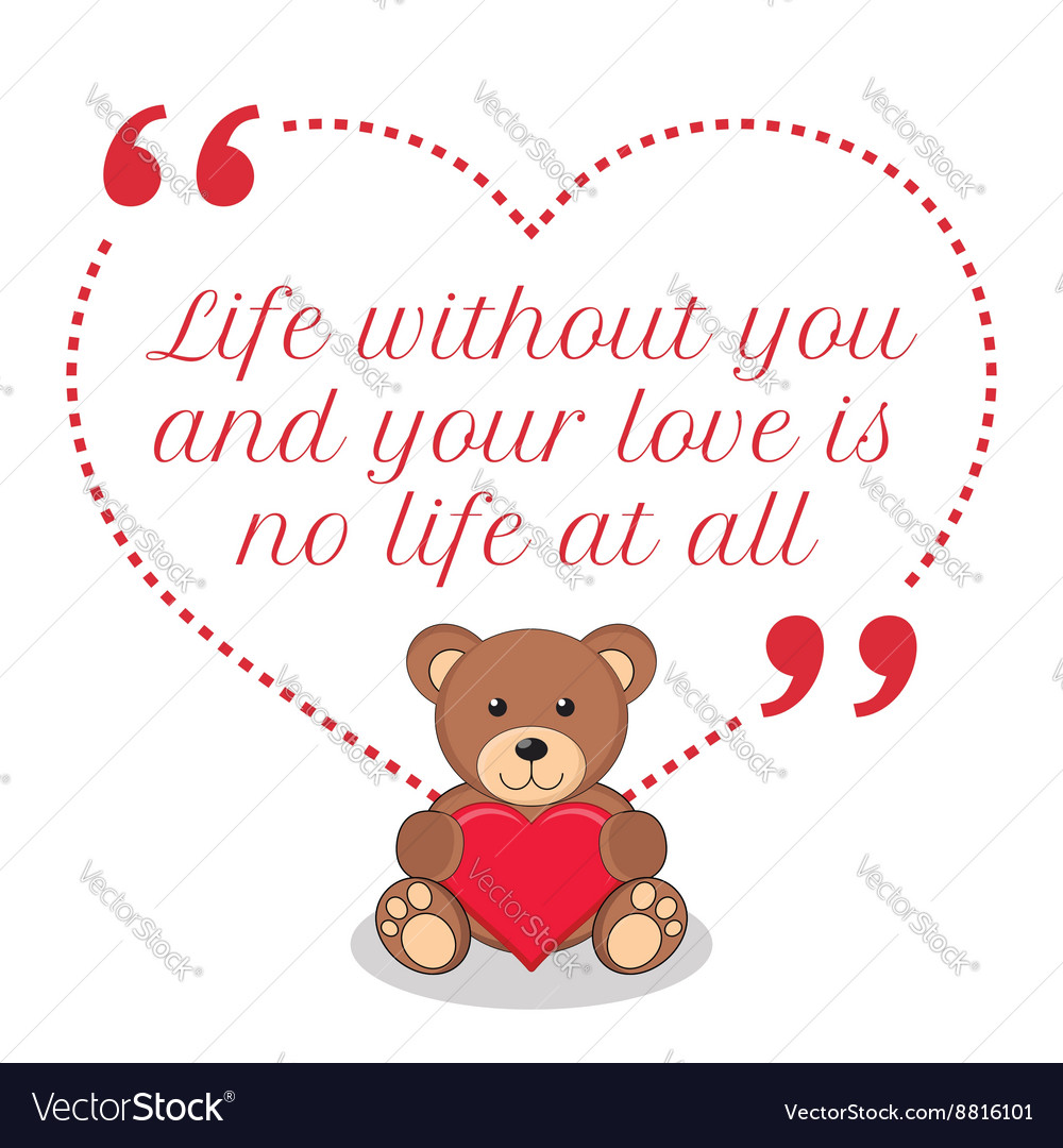 Inspirational love quote Life without you and your vector image