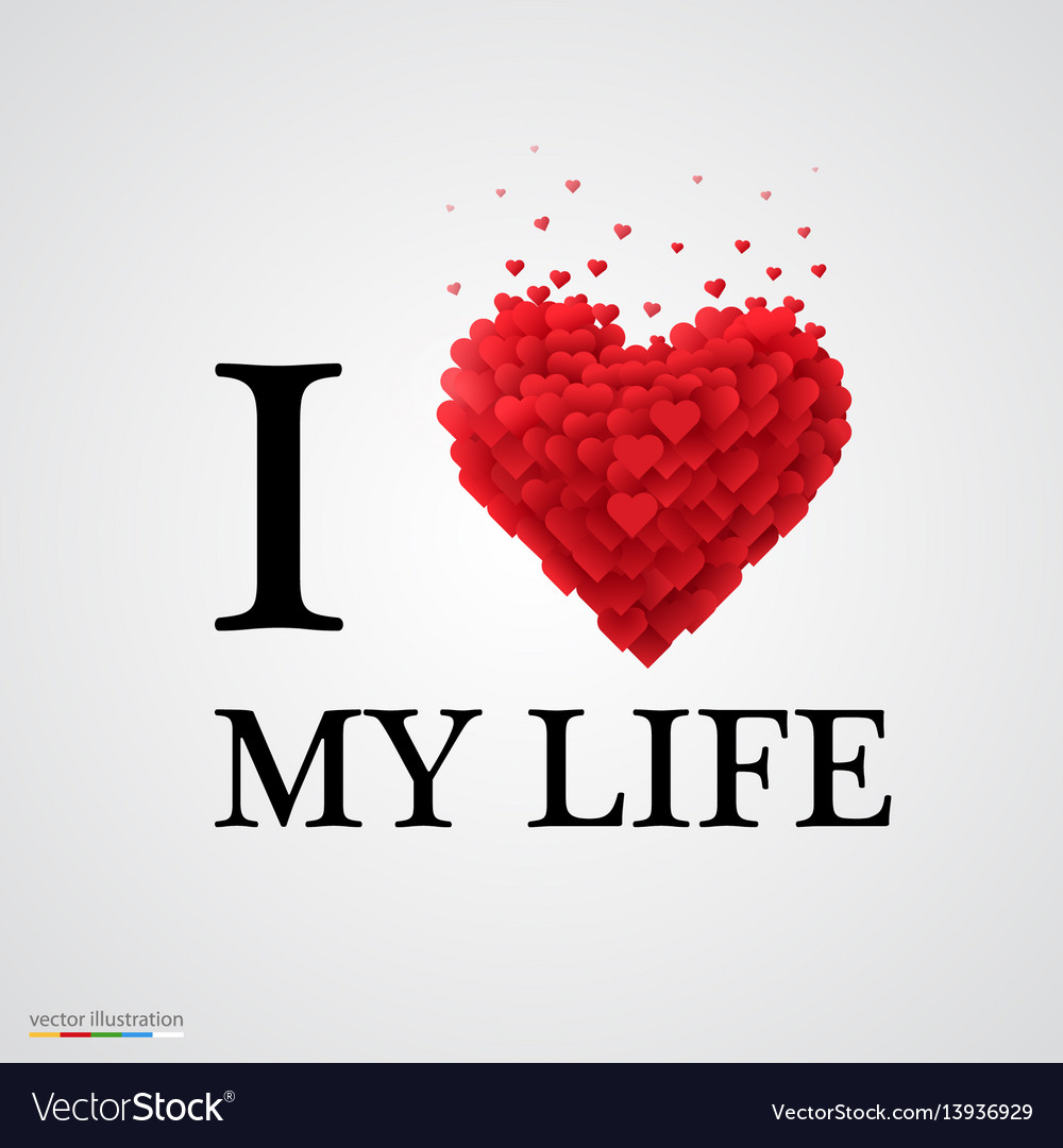 I Love My Life Heart Sign Royalty Free Vector Image I Love My Life Heart Sign Royalty Free Vector Image