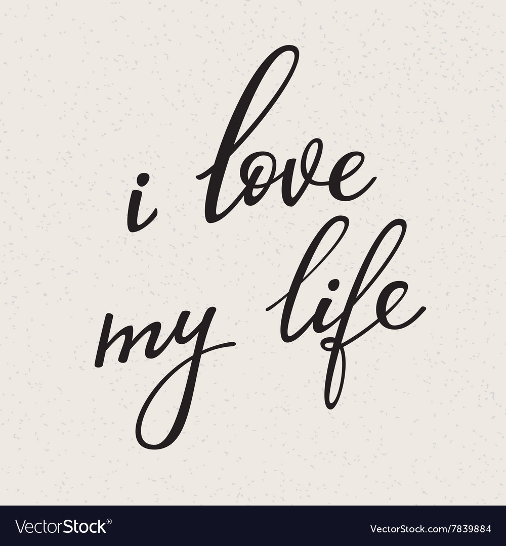 I Love my Life lettering Royalty Free Vector Image I Love my Life lettering Royalty Free Vector Image