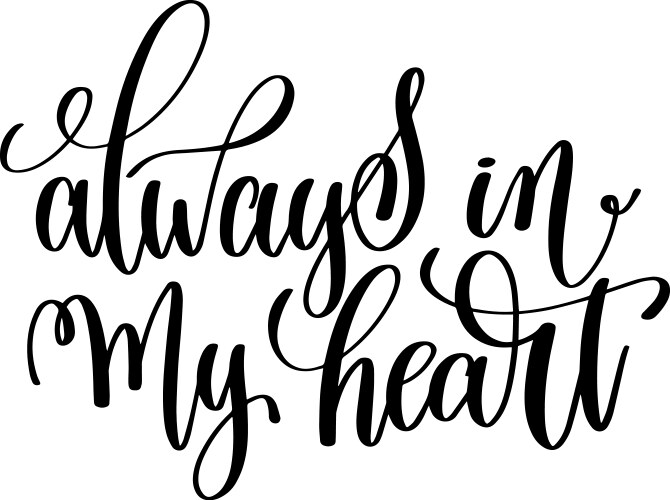 always in my heart black and white hand lettering vector image