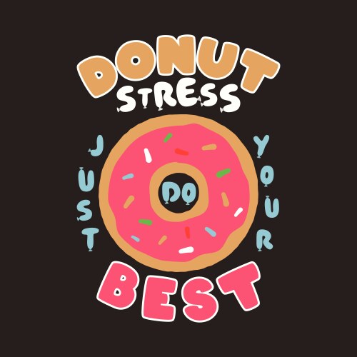 Donut stress just do your best teacher testing vector image