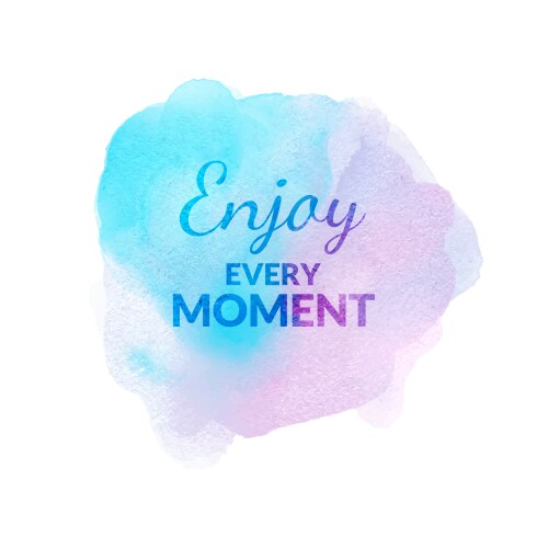 Enjoy every moment motivation watercolor poster Vector Image