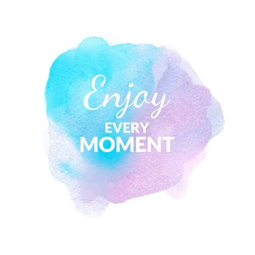 Enjoy every moment motivation watercolor poster Vector Image