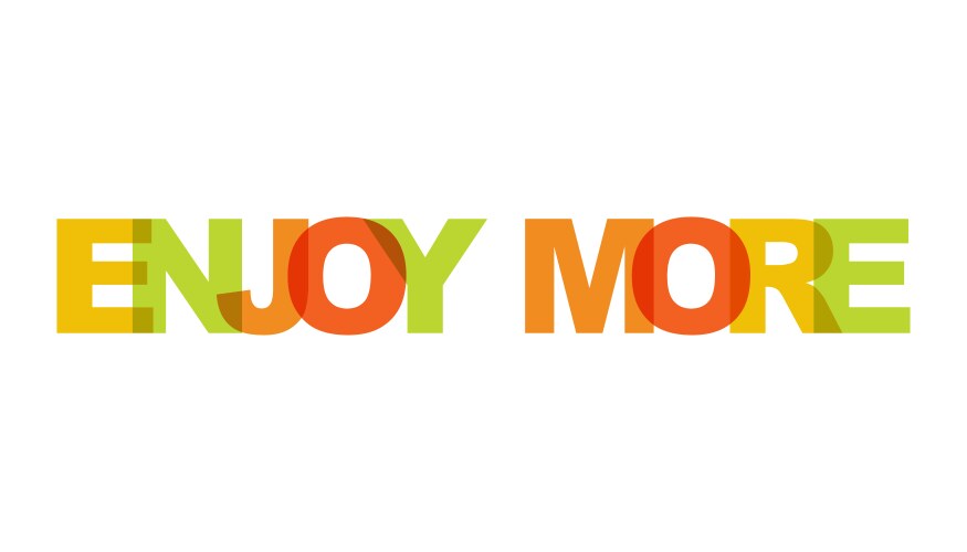 Enjoy more phrase overlap color no transparency vector image