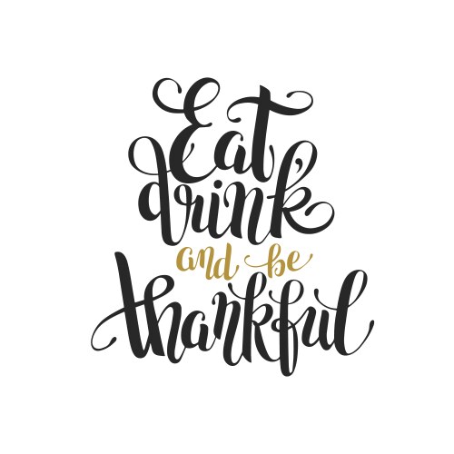 eat drink and be thankful black gold hand vector image