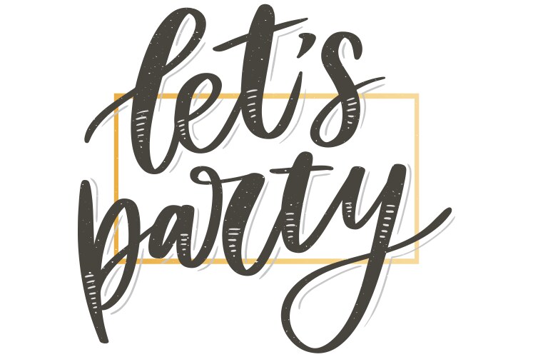 Lets party inspirational hand drawn typography vector image