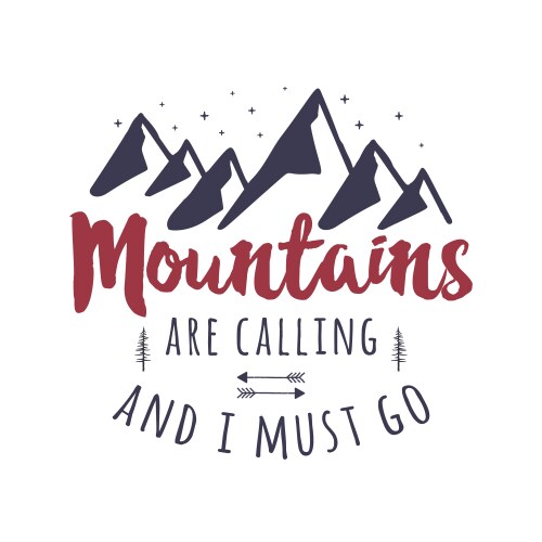 Mountains are calling and i must go tee graphic Vector Image