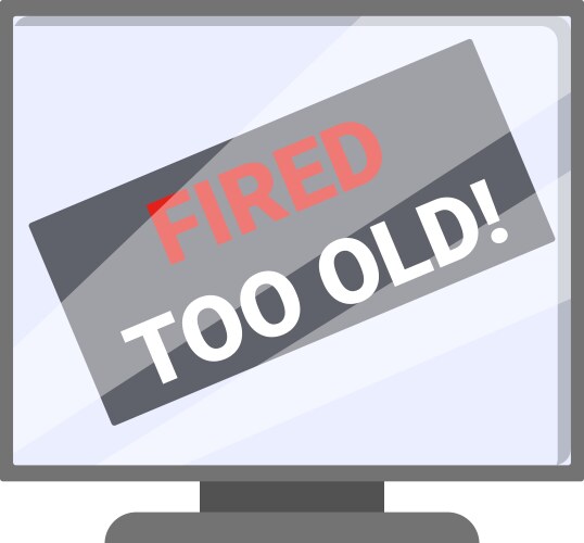 Computer screen displaying fired too old message vector image