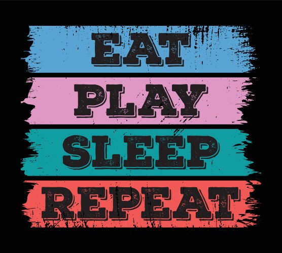 Eat play sleep repeat vector image