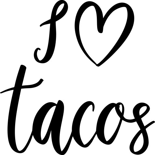 i love tacos lettering phrase on white background vector image vector image