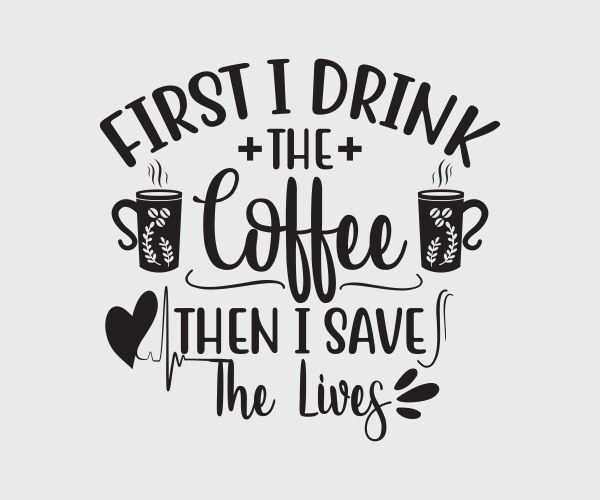 First i drink coffee then save lives Vector Image