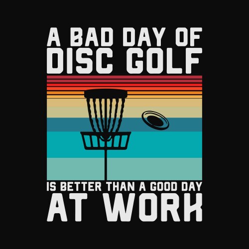 Disc golfer bad day of golf better than work Vector Image